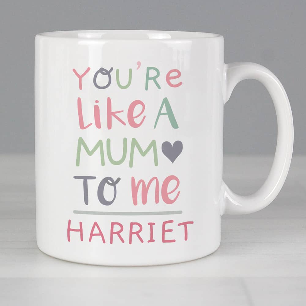 You're Like a Mum to Me' Mug